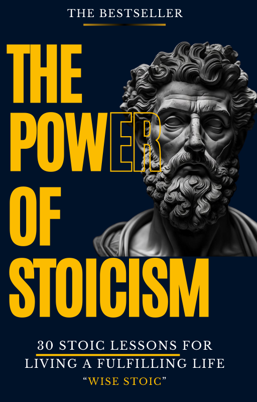 The Power of Stoicism - 30 Stoic Lessons For Living a Fulfilling Life